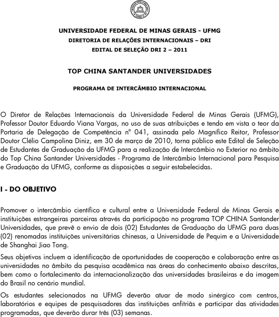 Competência nº 041, assinada pelo Magnífico Reitor, Professor Doutor Clélio Campolina Diniz, em 30 de março de 2010, torna público este Edital de Seleção de Estudantes de Graduação da UFMG para a