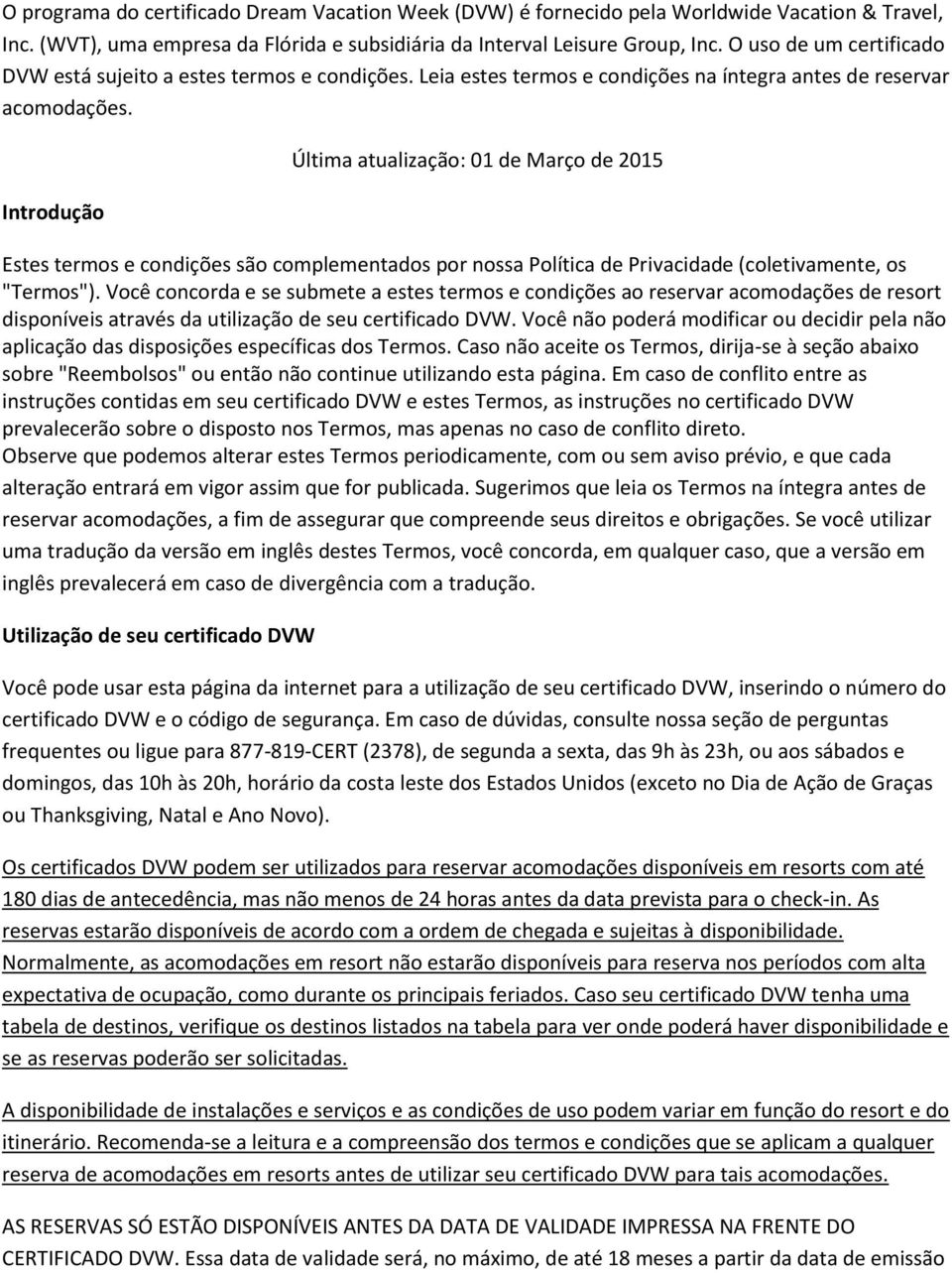 Introdução Última atualização: 01 de Março de 2015 Estes termos e condições são complementados por nossa Política de Privacidade (coletivamente, os "Termos").