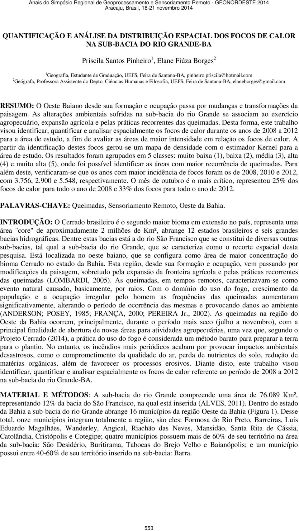 com RESUMO: O Oeste Baiano desde sua formação e ocupação passa por mudanças e transformações da paisagem.