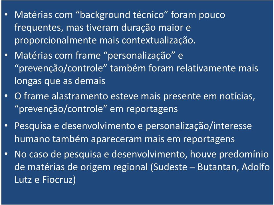 mais presente em notícias, prevenção/controle em reportagens Pesquisa e desenvolvimento e personalização/interesse humano também