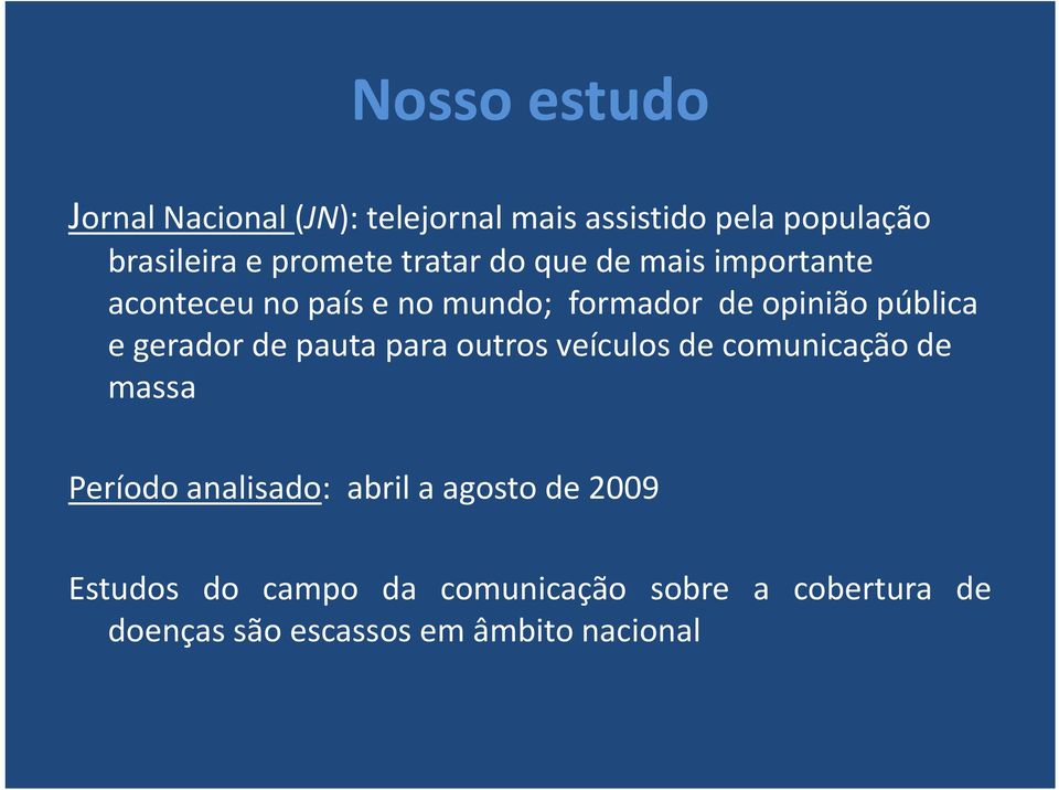 gerador de pauta para outros veículos de comunicação de massa Período analisado: abril a agosto