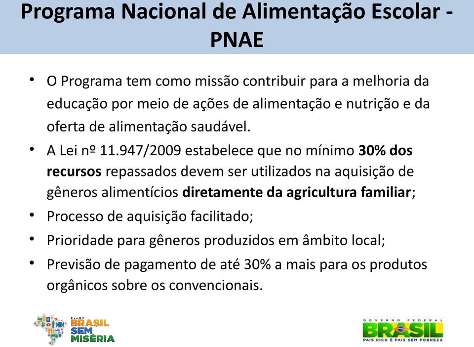 947/2009 estabelece que no mínimo 30% dos recursos repassados devem ser utilizados na aquisição de gêneros alimentícios diretamente da