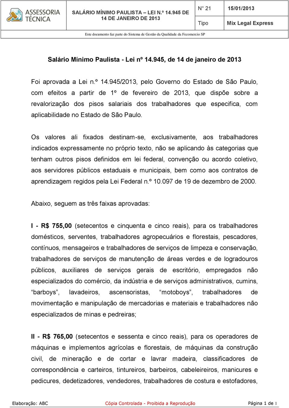 945/2013, pelo Governo do Estado de São Paulo, com efeitos a partir de 1º de fevereiro de 2013, que dispõe sobre a revalorização dos pisos salariais dos trabalhadores que especifica, com