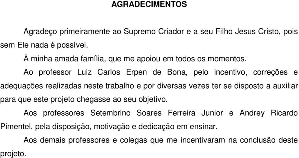 Ao professor Luiz Carlos Erpen de Bona, pelo incentivo, correções e adequações realizadas neste trabalho e por diversas vezes ter se disposto a