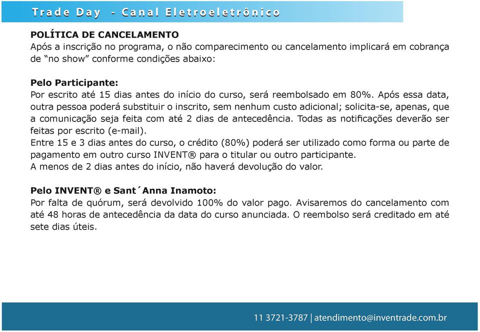 Após essa data, outra pessoa poderá substituir o inscrito, sem nenhum custo adicional; solicita-se, apenas, que a comunicação seja feita com até 2 dias de antecedência.