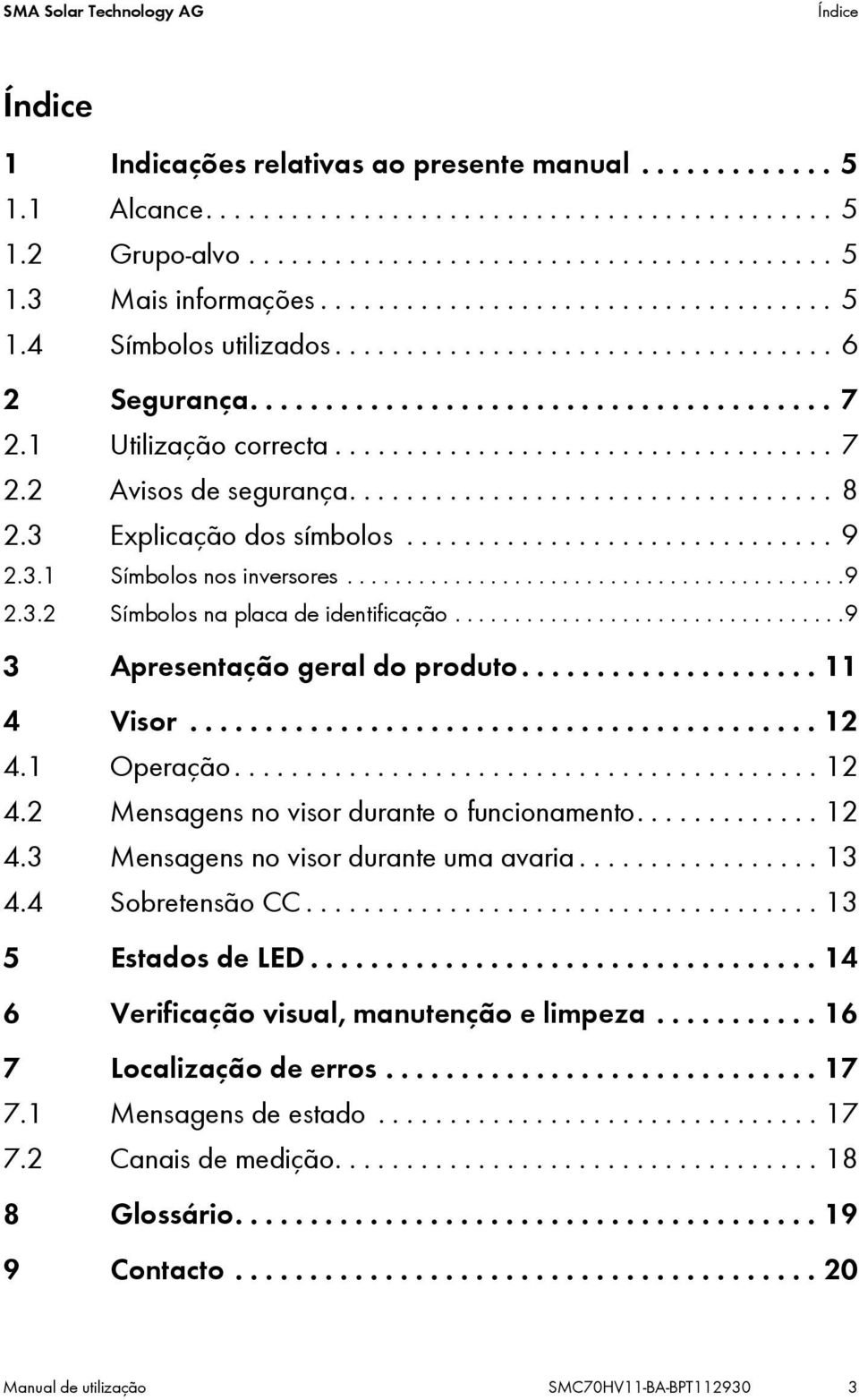 ................................. 8 2.3 Explicação dos símbolos.............................. 9 2.3.1 Símbolos nos inversores..........................................9 2.3.2 Símbolos na placa de identificação.