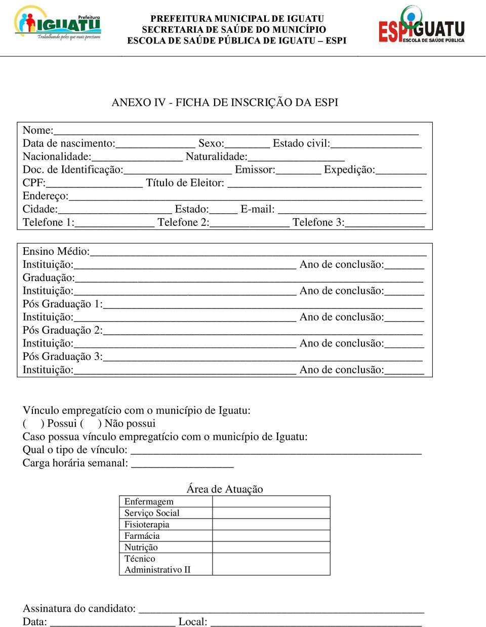 Instituição: Ano de conclusão: Pós Graduação 1: Instituição: Ano de conclusão: Pós Graduação 2: Instituição: Ano de conclusão: Pós Graduação 3: Instituição: Ano de conclusão: Vínculo empregatício com