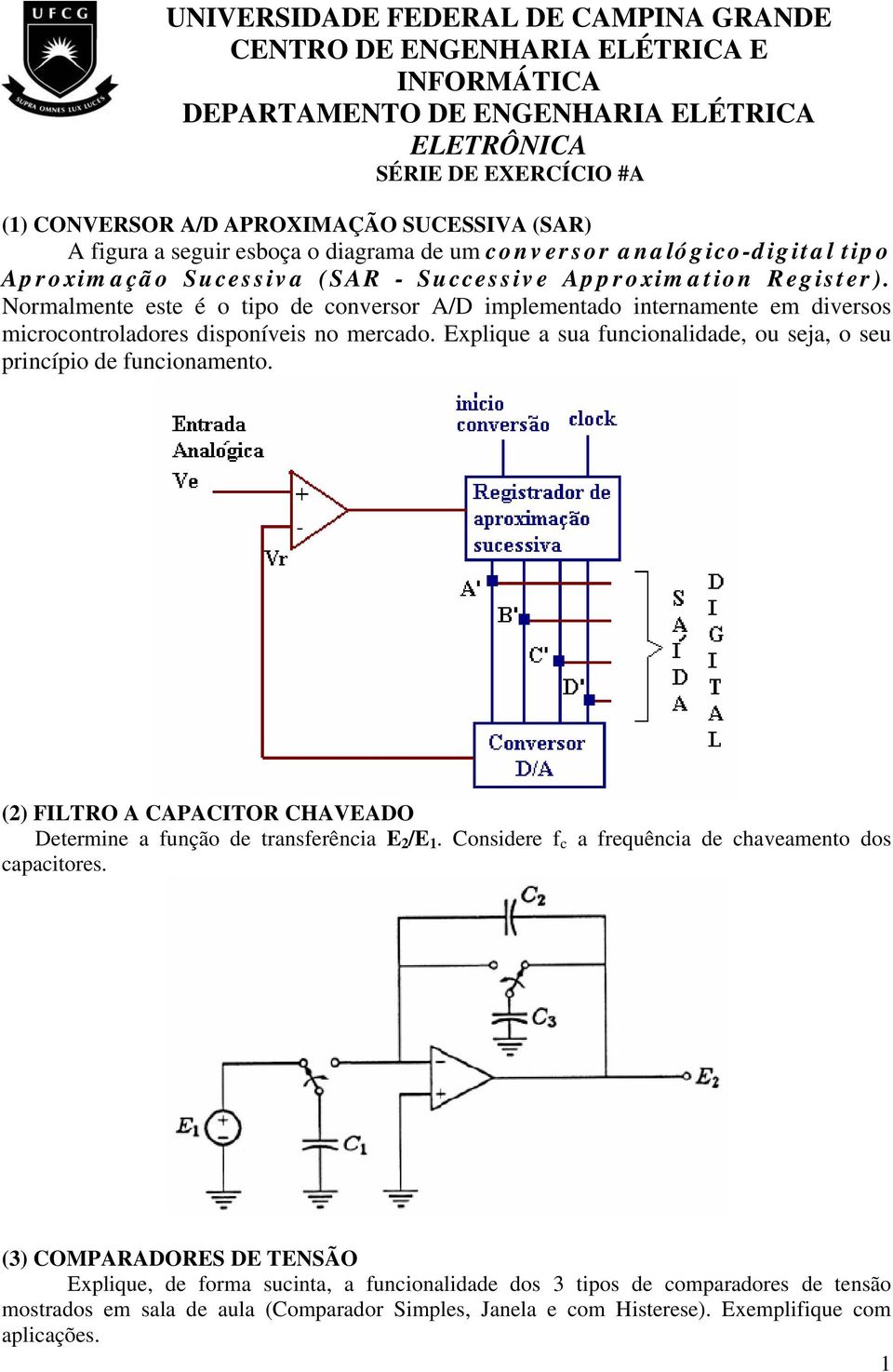 Normalmente este é o tipo de conversor A/D implementado internamente em diversos microcontroladores disponíveis no mercado. Explique a sua funcionalidade, ou seja, o seu princípio de funcionamento.