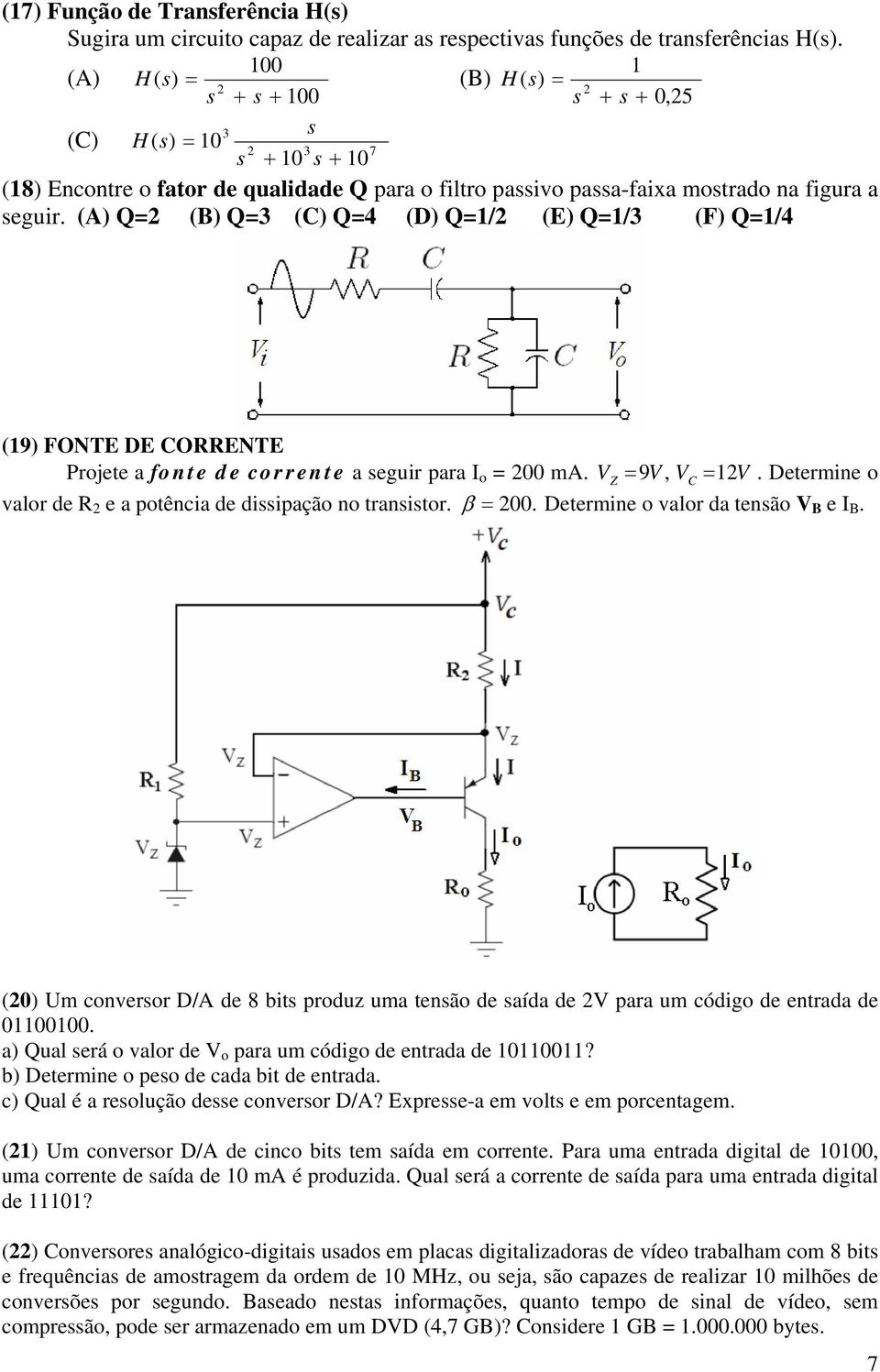 (A) Q=2 (B) Q=3 (C) Q=4 (D) Q=1/2 (E) Q=1/3 (F) Q=1/4 (19) FONTE DE CORRENTE Projete a fonte de corrente a seguir para I o = 200 ma. VZ = 9 V, VC = 12V.