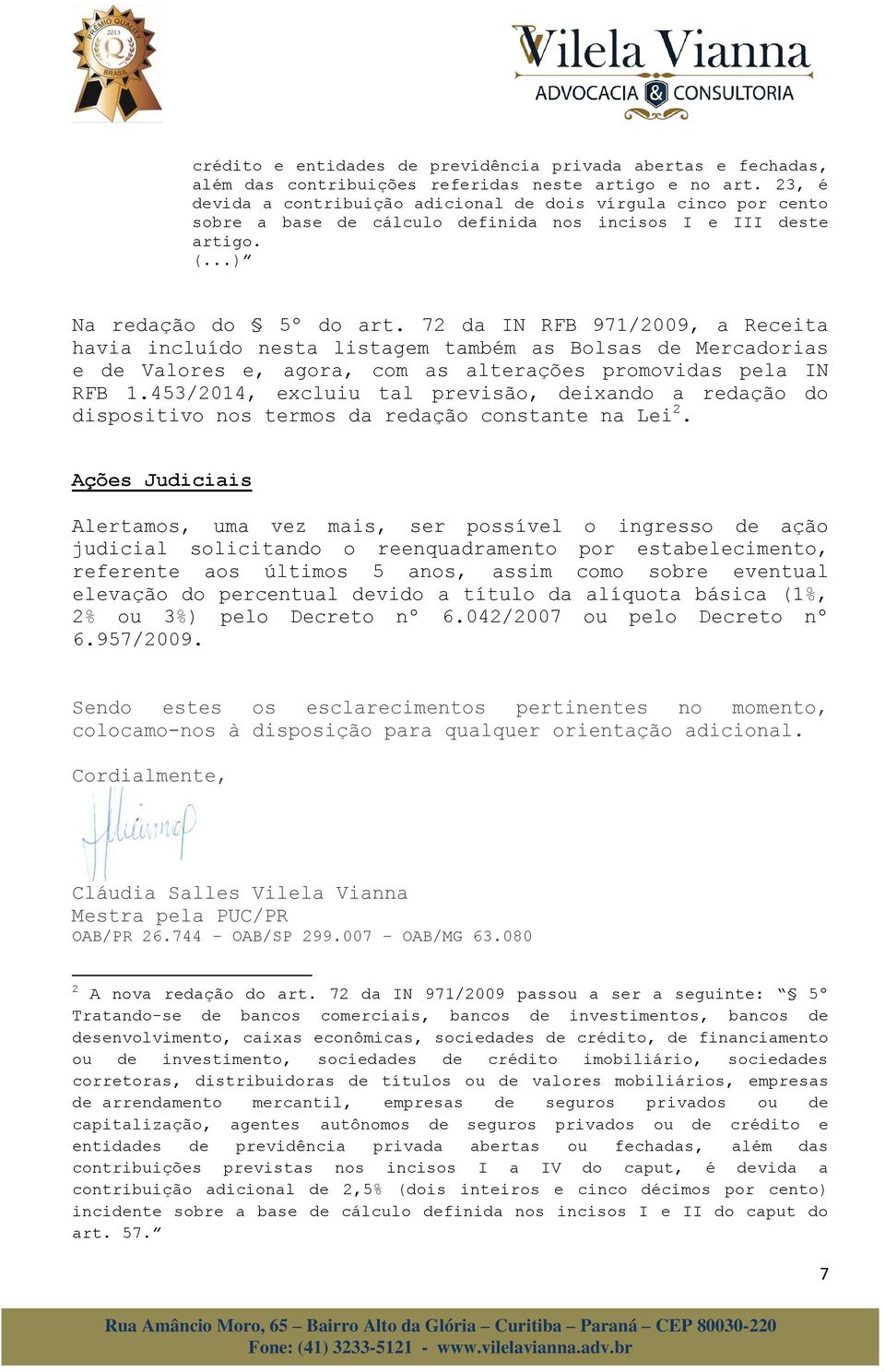 72 da IN RFB 971/2009, a Receita havia incluído nesta listagem também as Bolsas de Mercadorias e de Valores e, agora, com as alterações promovidas pela IN RFB 1.