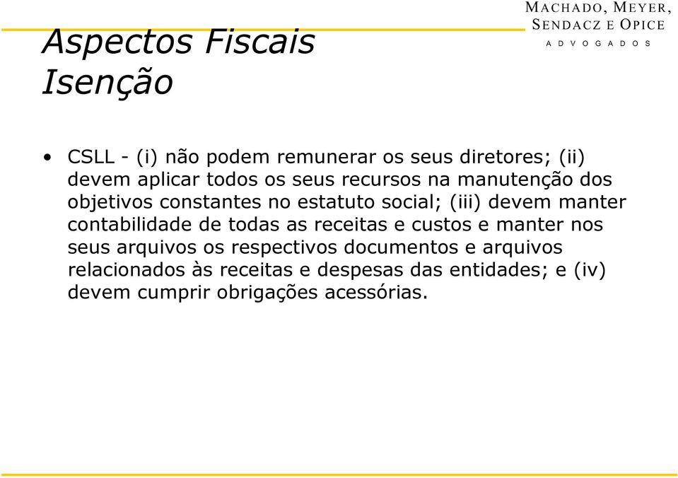 contabilidade de todas as receitas e custos e manter nos seus arquivos os respectivos documentos e