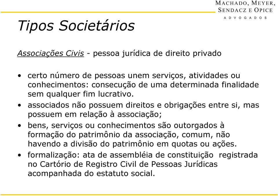 associados não possuem direitos e obrigações entre si, mas possuem em relação à associação; bens, serviços ou conhecimentos são outorgados à