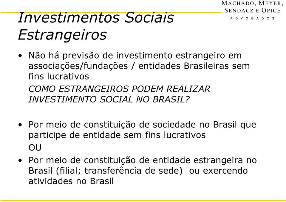 Por meio de constituição de sociedade no Brasil que participe de entidade sem fins lucrativos OU Por meio de