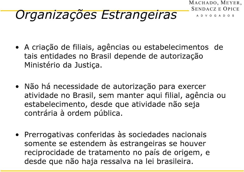 Não há necessidade de autorização para exercer atividade no Brasil, sem manter aqui filial, agência ou estabelecimento, desde que