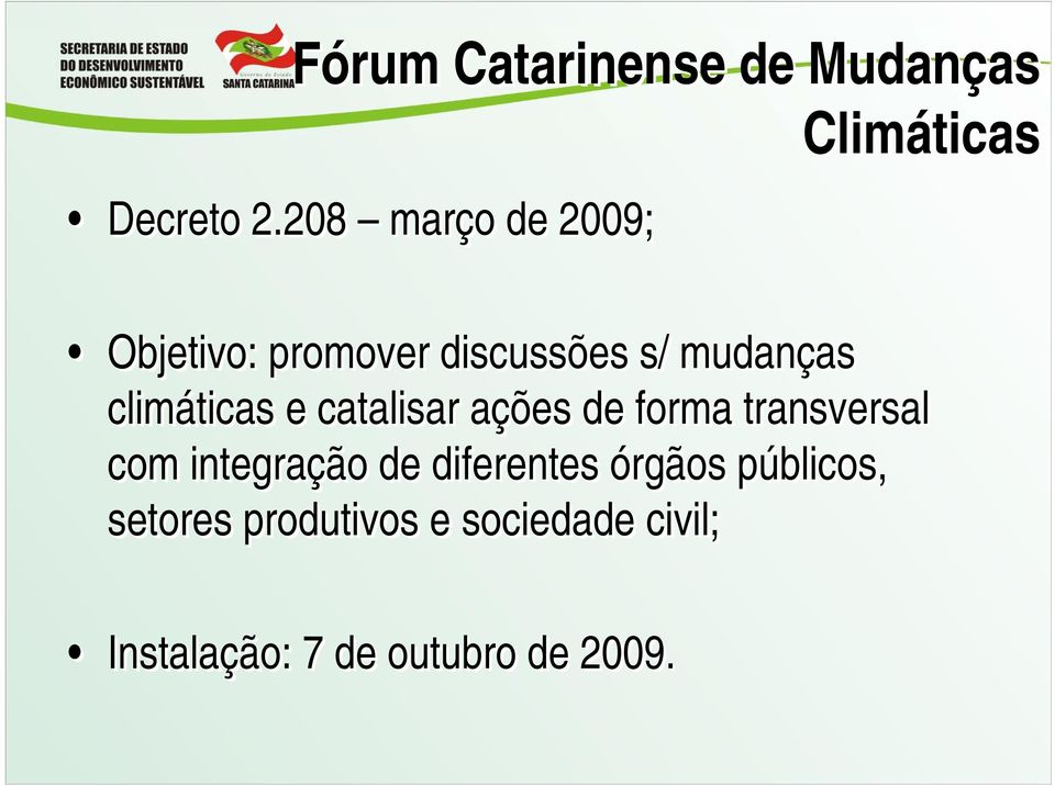 climáticas e catalisar ações de forma transversal com integração de