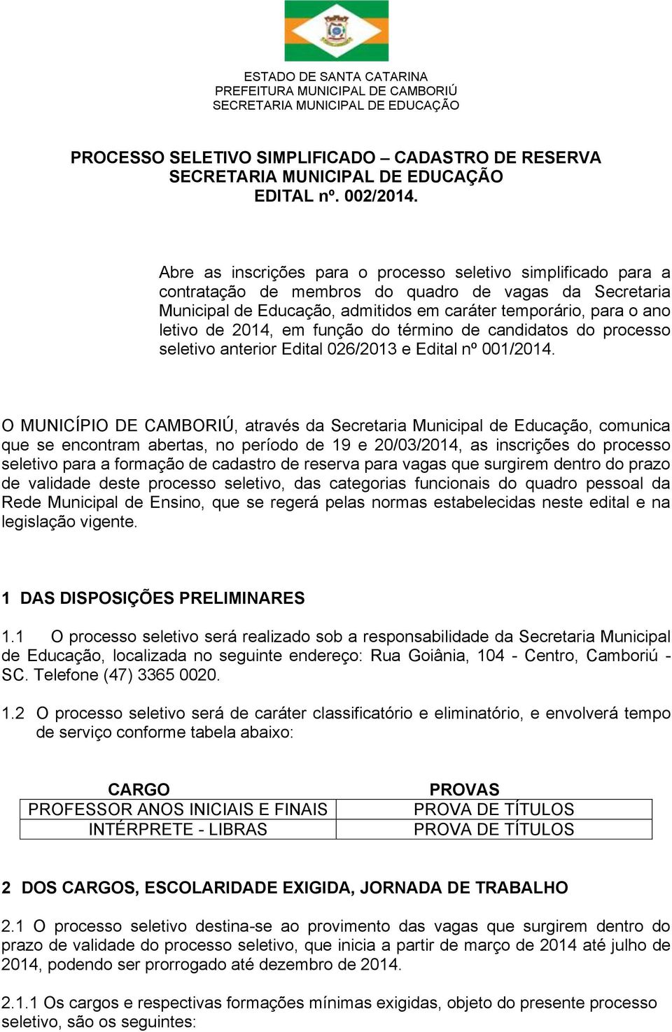 2014, em função do término de candidatos do processo seletivo anterior Edital 026/2013 e Edital nº 001/2014.