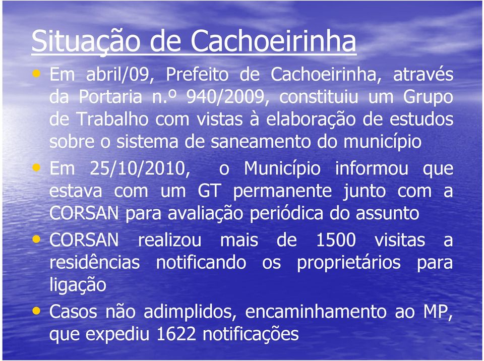 25/10/2010, o Município informou que estava com um GT permanente junto com a CORSAN para avaliação periódica do assunto