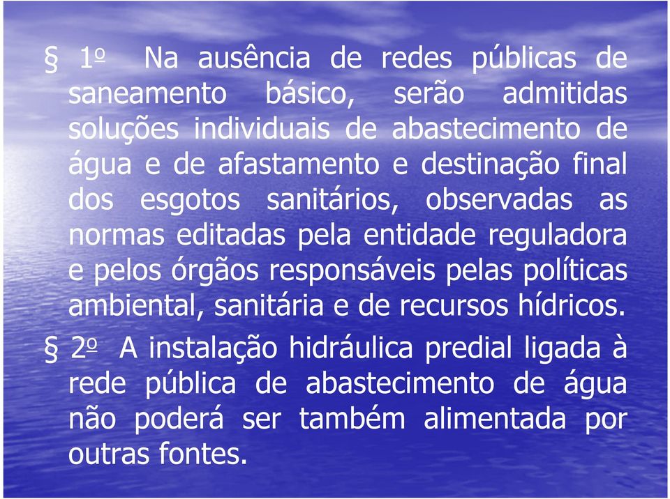 reguladora e pelos órgãos responsáveis pelas políticas ambiental, sanitária e de recursos hídricos.