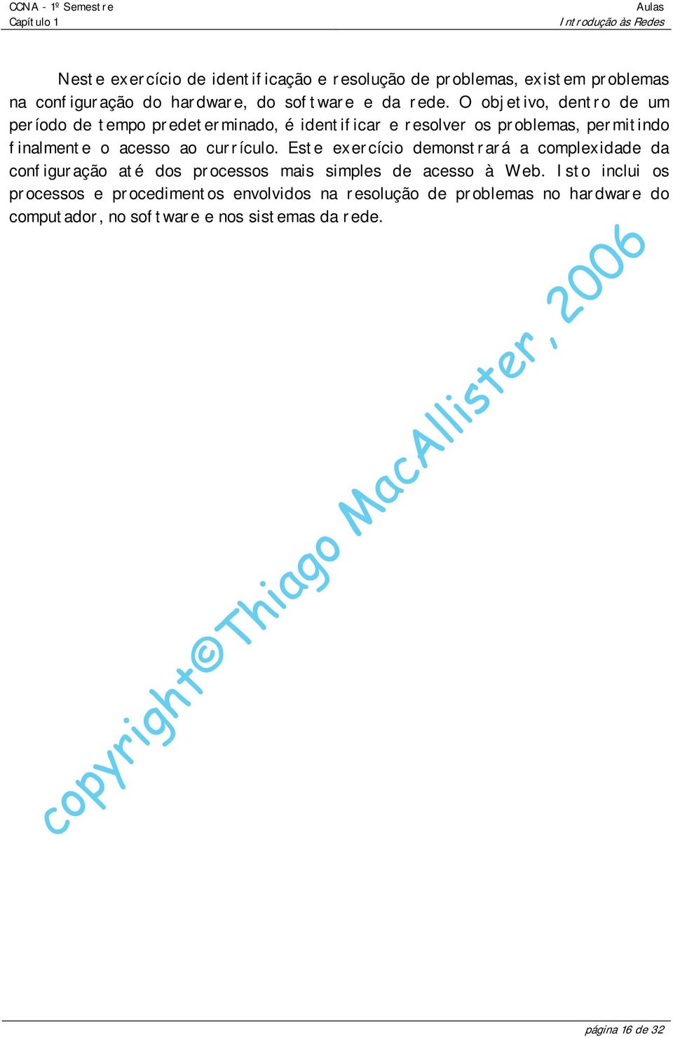 currículo. Este exercício demonstrará a complexidade da configuração até dos processos mais simples de acesso à Web.