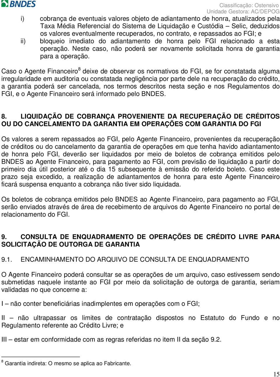 Caso o Agente Financeiro 8 deixe de observar os normativos do FGI, se for constatada alguma irregularidade em auditoria ou constatada negligência por parte dele na recuperação do crédito, a garantia