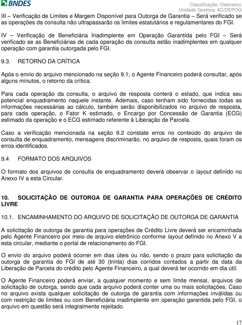 outorgada pelo FGI. 9.3. RETORNO DA CRÍTICA Após o envio do arquivo mencionado na seção 9.1, o Agente Financeiro poderá consultar, após alguns minutos, o retorno da crítica.