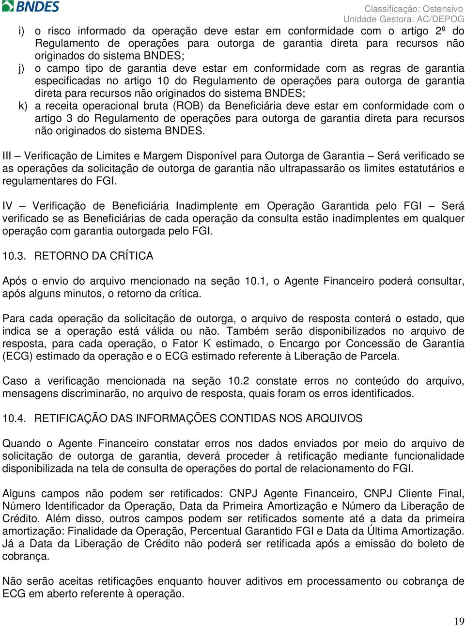 k) a receita operacional bruta (ROB) da Beneficiária deve estar em conformidade com o artigo 3 do Regulamento de operações para outorga de garantia direta para recursos não originados do sistema