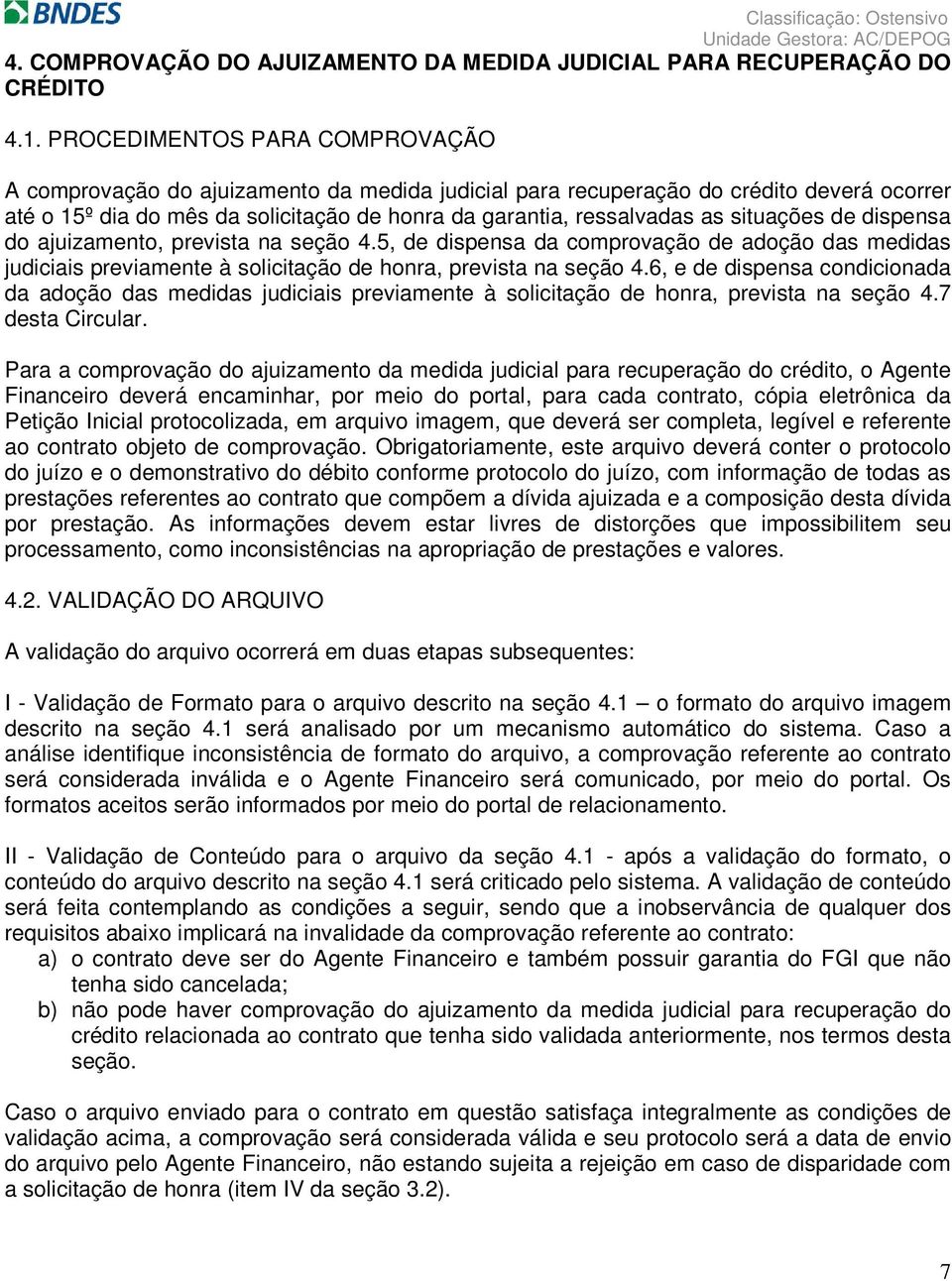 situações de dispensa do ajuizamento, prevista na seção 4.5, de dispensa da comprovação de adoção das medidas judiciais previamente à solicitação de honra, prevista na seção 4.