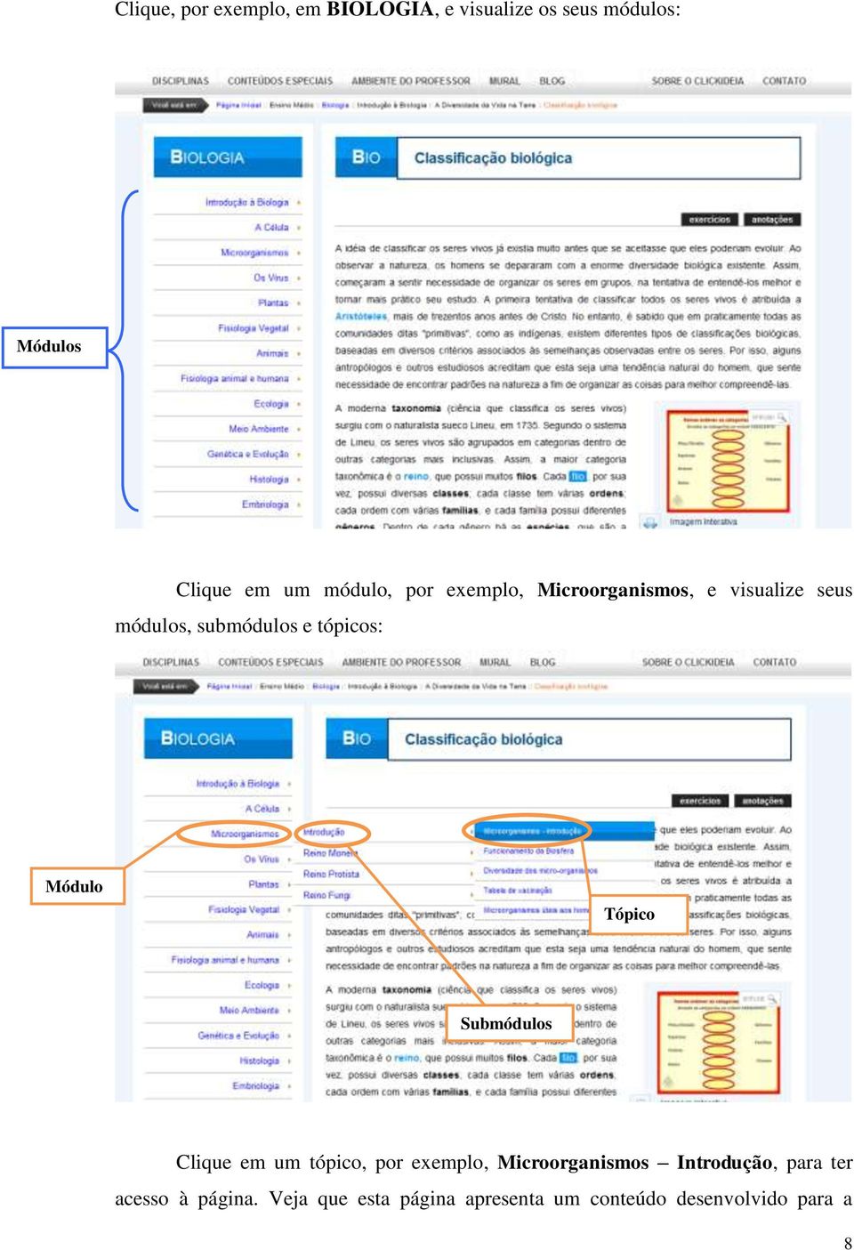 Módulo Tópico Submódulos Clique em um tópico, por exemplo, Microorganismos Introdução,