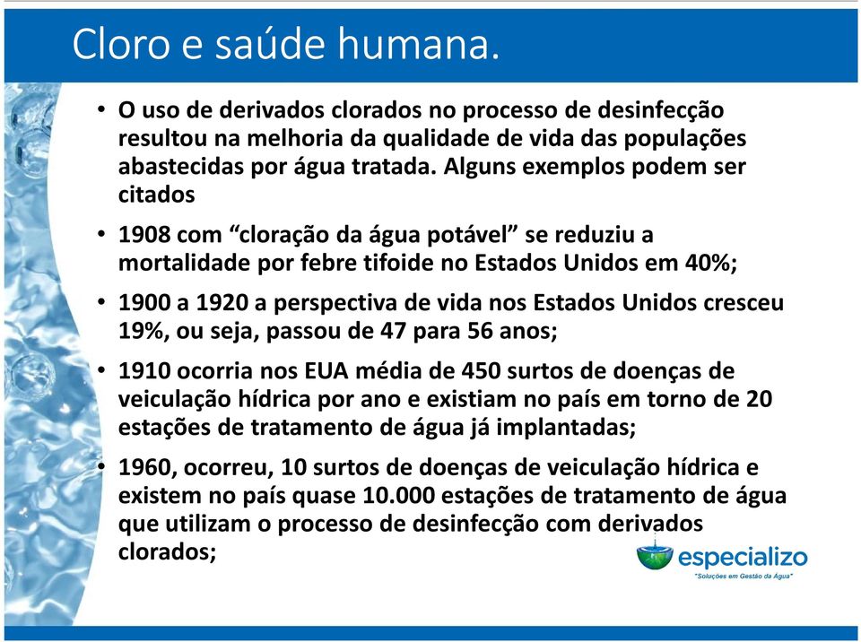 Unidos cresceu 19%, ou seja, passou de 47 para 56 anos; 1910 ocorria nos EUA média de 450 surtos de doenças de veiculação hídrica por ano e existiam no país em torno de 20 estações de