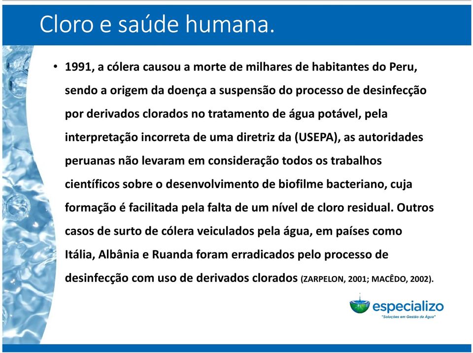 de água potável, pela interpretação incorreta de uma diretriz da (USEPA), as autoridades peruanas não levaram em consideração todos os trabalhos científicos sobre o