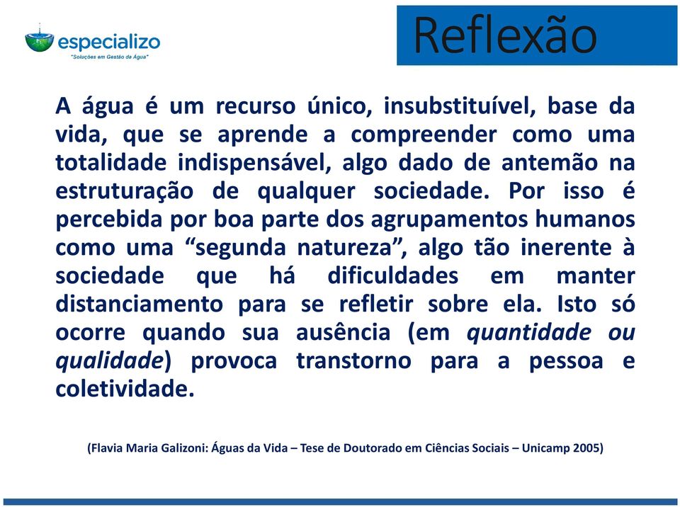 Por isso é percebida por boa parte dos agrupamentos humanos como uma segunda natureza, algo tão inerente à sociedade que há dificuldades em