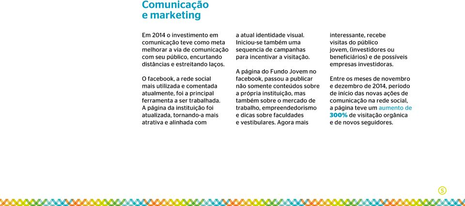 A página da instituição foi atualizada, tornando-a mais atrativa e alinhada com a atual identidade visual. Iniciou-se também uma sequencia de campanhas para incentivar a visitação.