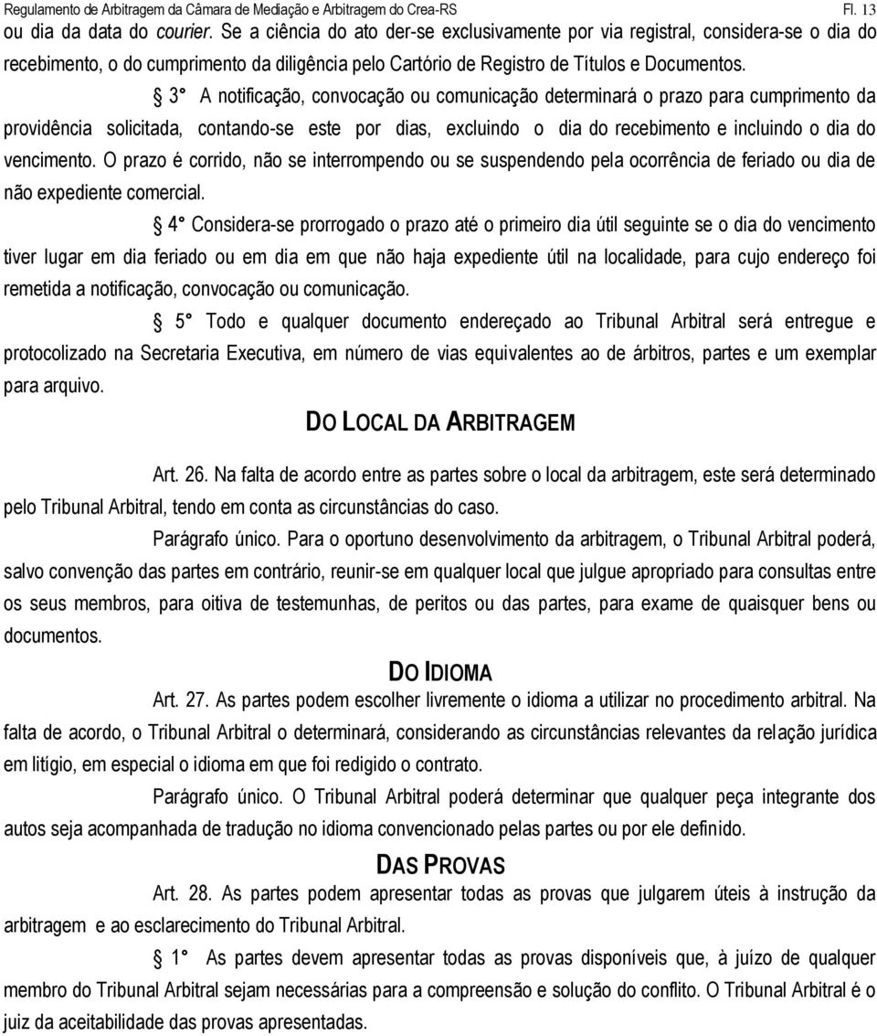 3 A notificação, convocação ou comunicação determinará o prazo para cumprimento da providência solicitada, contando-se este por dias, excluindo o dia do recebimento e incluindo o dia do vencimento.