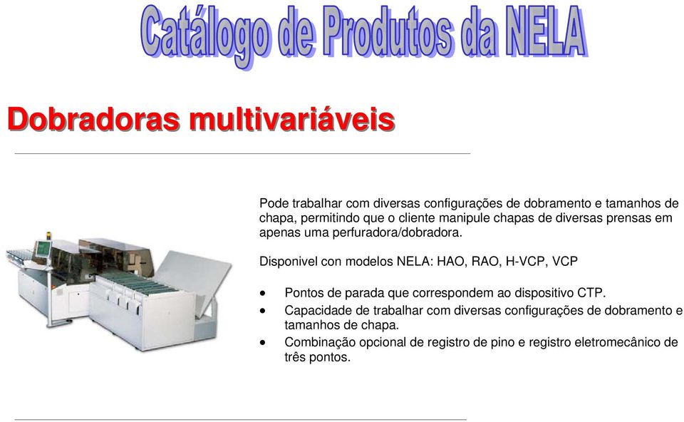 Disponivel con modelos NELA: HAO, RAO, H-VCP, VCP Pontos de parada que correspondem ao dispositivo CTP.