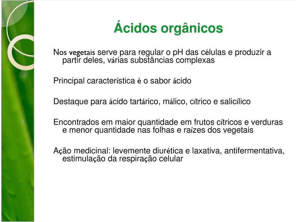 salic)lico Encontrados em maior quantidade em frutos c)tricos e verduras e menor quantidade nas folhas e