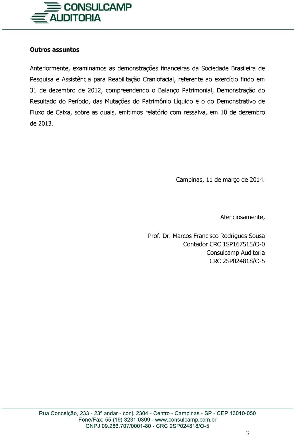 relatório com ressalva, em 10 de dezembro de 2013. Campinas, 11 de março de 2014. Atenciosamente, Prof. Dr.