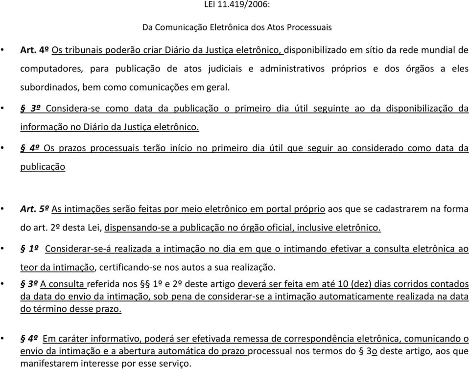 subordinados, bem como comunicações em geral. 3º Considera-se como data da publicação o primeiro dia útil seguinte ao da disponibilização da informação no Diário da Justiça eletrônico.