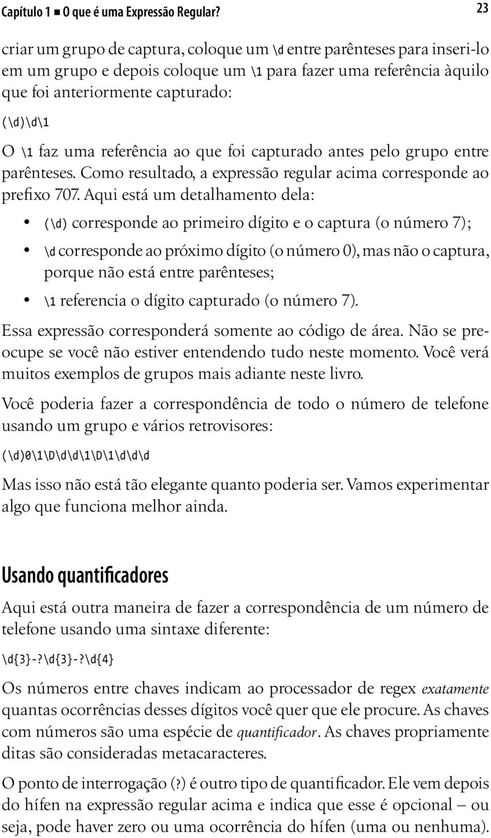 referência ao que foi capturado antes pelo grupo entre parênteses. Como resultado, a expressão regular acima corresponde ao prefixo 707.