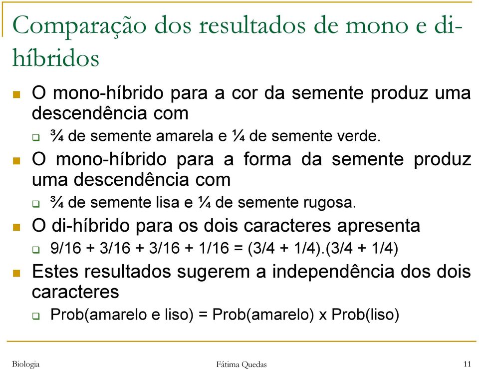 O mono-híbrido para a forma da semente produz uma descendência com ¾ de semente lisa e ¼ de semente rugosa.