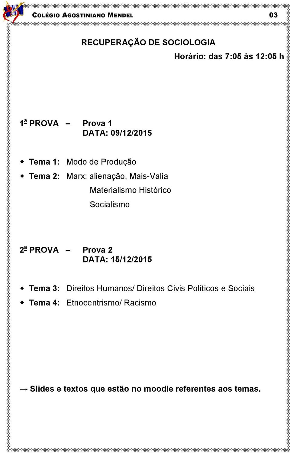 Socialismo 2 a PROVA Prova 2 DATA: 15/12/2015 Tema 3: Direitos Humanos/ Direitos Civis