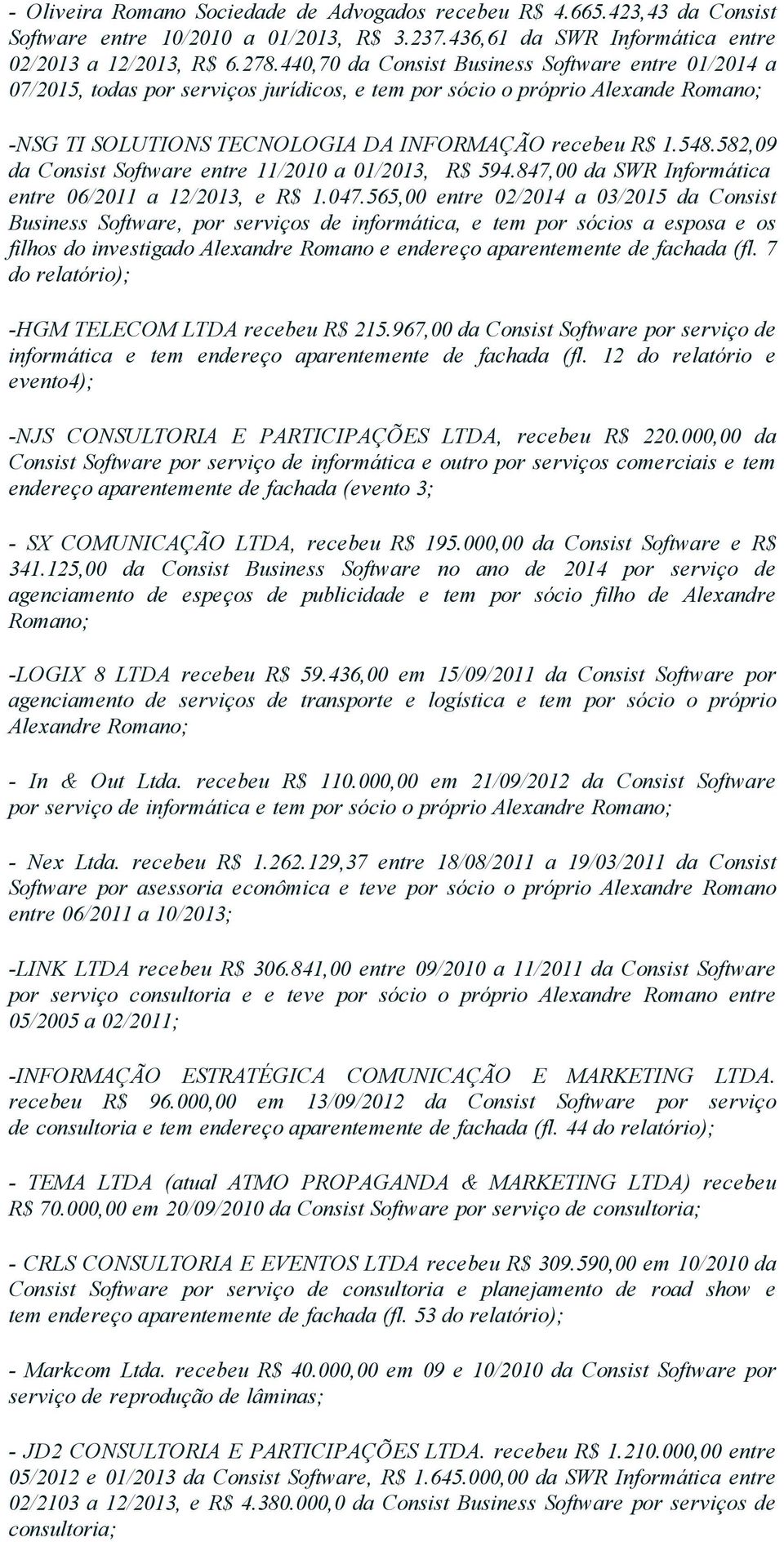 582,09 da Consist Software entre 11/2010 a 01/2013, R$ 594.847,00 da SWR Informática entre 06/2011 a 12/2013, e R$ 1.047.