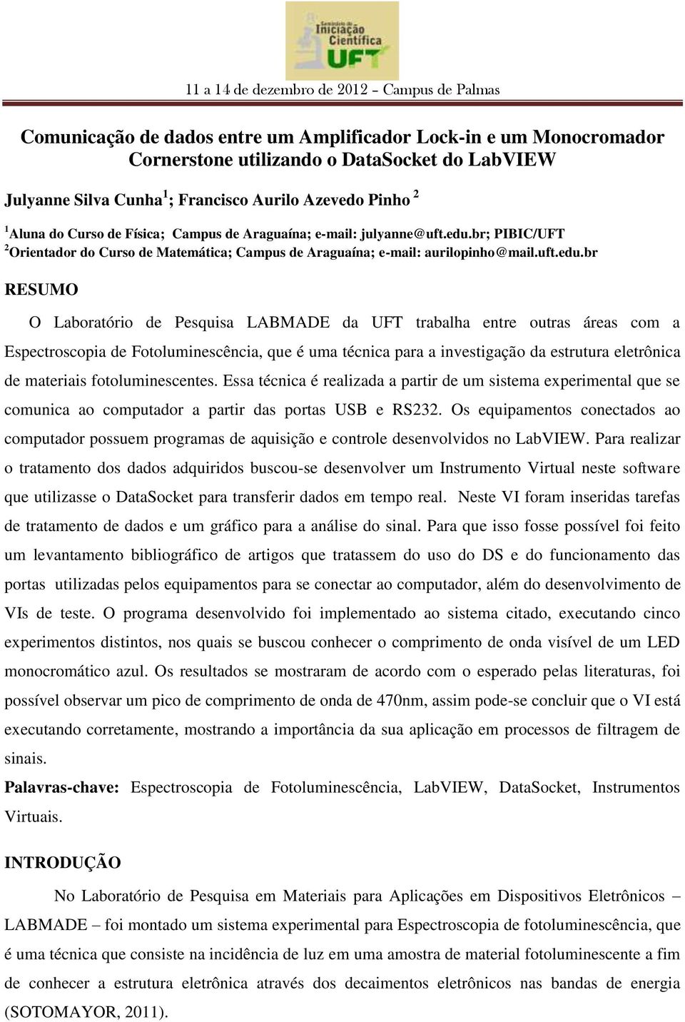 br; PIBIC/UFT 2 Orientador do Curso de Matemática; Campus de Araguaína; e-mail: aurilopinho@mail.uft.edu.