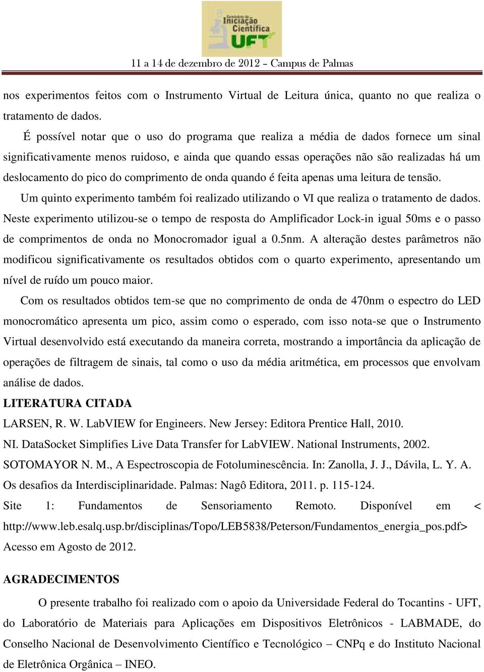 do comprimento de onda quando é feita apenas uma leitura de tensão. Um quinto experimento também foi realizado utilizando o VI que realiza o tratamento de dados.