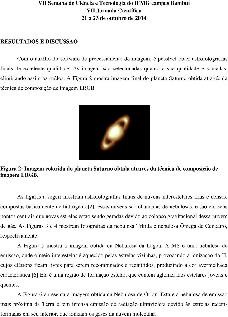 Figura 2: Imagem colorida do planeta Saturno obtida através da técnica de composição de imagem LRGB.