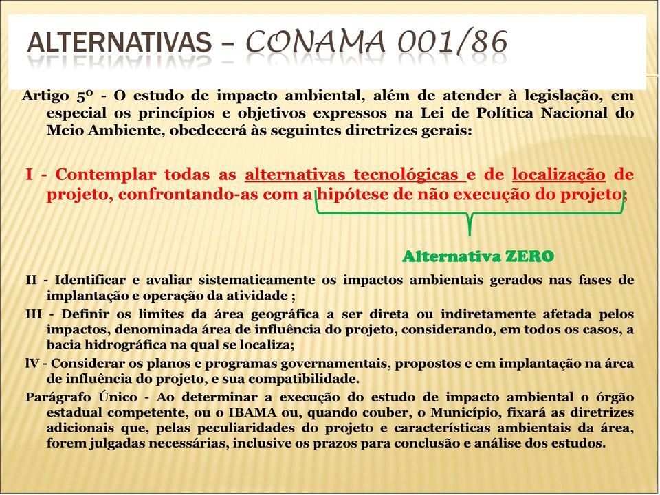 avaliar sistematicamente os impactos ambientais gerados nas fases de implantação e operação da atividade ; III - Definir os limites da área geográfica a ser direta ou indiretamente afetada pelos