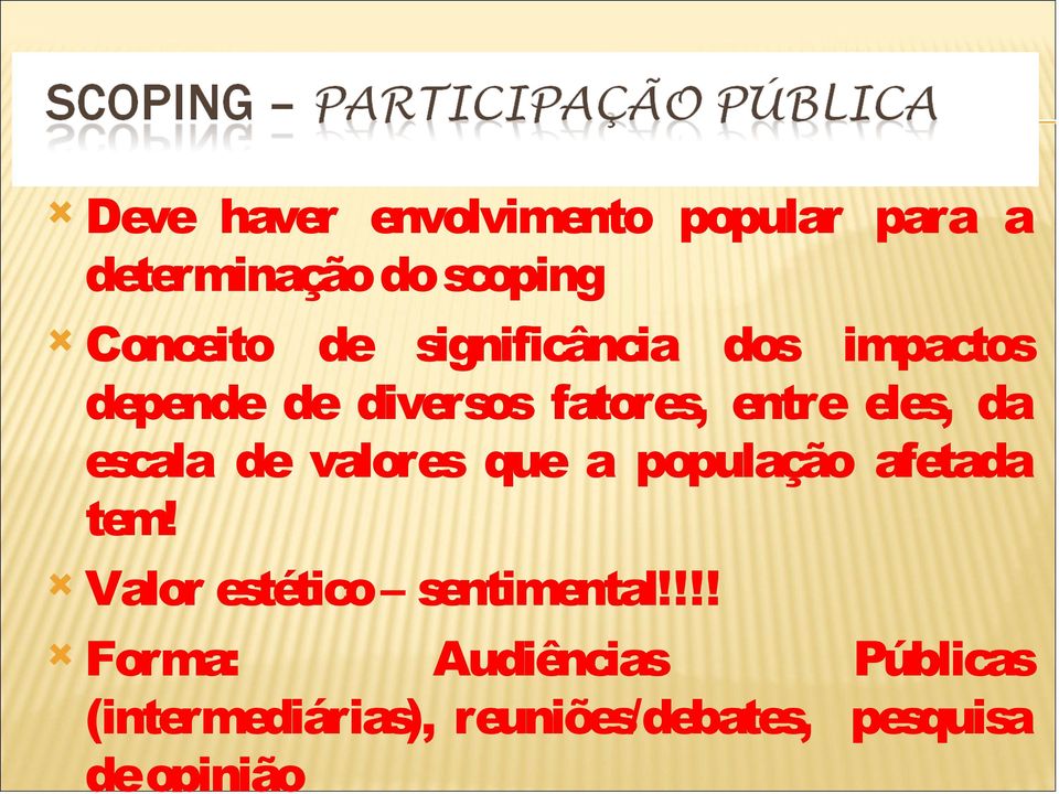 escala de valores que a população afetada tem! Valor estético sentimental!