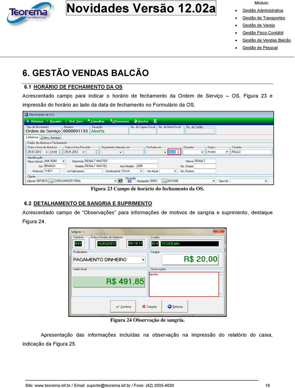 de fechamento no Formulário da OS. Figura 23 Campo de horário do fechamento da OS. 6.