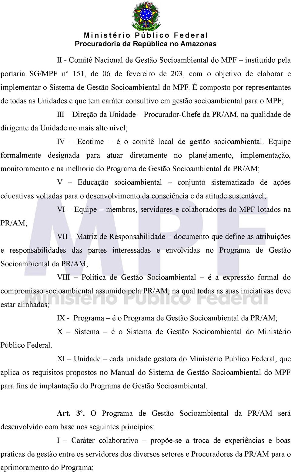 da Unidade no mais alto nível; IV Ecotime é o comitê local de gestão socioambiental.