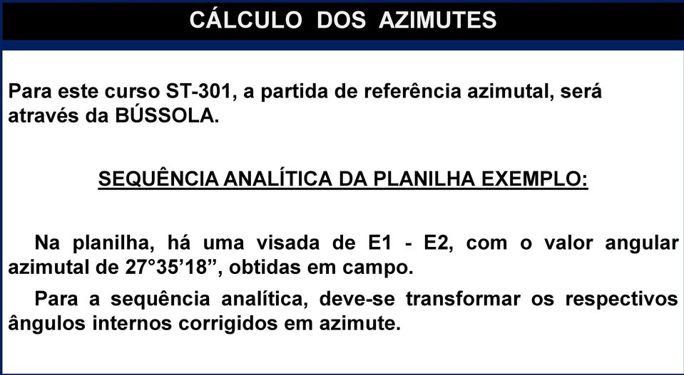 SEQUÊNCIA ANALÍTICA DA PLANILHA EXEMPLO: Na planilha, há uma visada de E1 - E2, com o