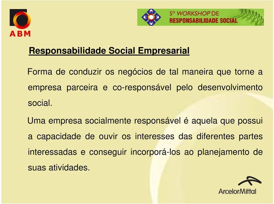 Uma empresa socialmente responsável é aquela que possui a capacidade de ouvir os